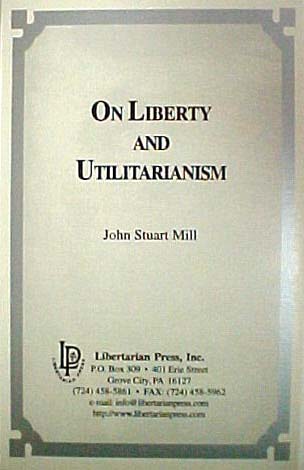 On Liberty and Utilitarianism by John Stuart Mill